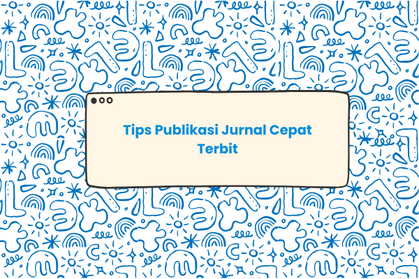 Tips publikasi jurnal cepat terbit