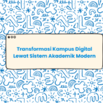Transformasi Kampus Digital Lewat Sistem Akademik Modern