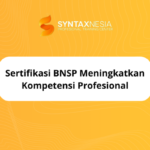 Sertifikasi BNSP Meningkatkan Kompetensi Profesional